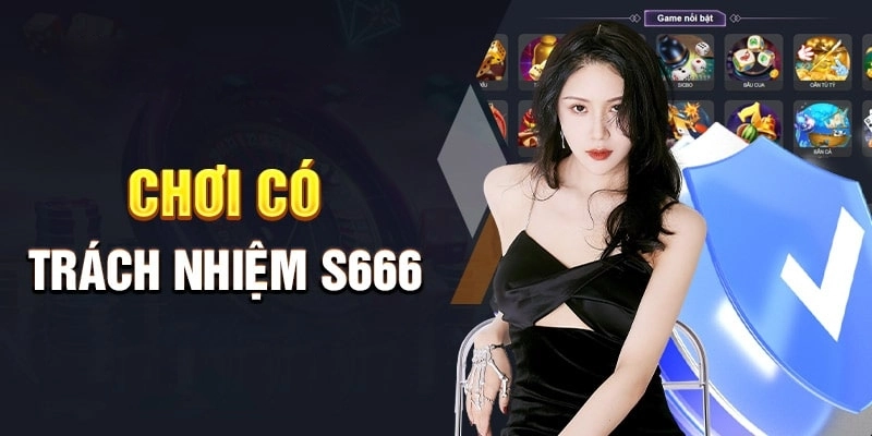 Những thông tin sơ lược về chính sách chơi có trách nhiệm S666 cần nắm